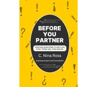 Before You Partner: Over 250 Questions to Help You Stop, Think, Ask, Then Decide