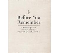 Before You Remember: A Memory Journal for your Child's Life Before They Can Remember