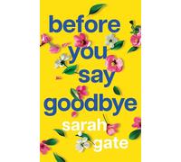 Before You Say Goodbye: The must-read heartwarming and heartbreaking love ...
