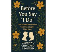 Before You Say ''I Do'': 200 Essential Questions Couples must have
