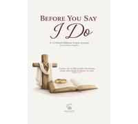 Before You Say I Do: A 12-Month Christian Courtship Prayer Journal for Couples Preparing for Marriage
