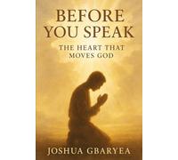 Before You Speak: The Heart That Moves God