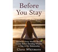 Before You Stay: Questions Every Woman Should Answer Before Deciding Whether to Stay in Her Relationship