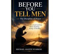 BEFORE YOU TELL MEN:: THE DISCIPLINE OF PRAYER