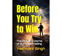 Before You Try to Win: The Do’s and Don’ts of Survival Trading