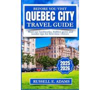 Before You Visit Quebec City(Travel Guide): Must-see landmarks,hidden gems and insider tips for first-time visitors