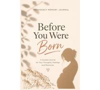 Before You Were Born: A Guided Reflection Journal for Expecting Mothers to Capture Thoughts, Feelings, and Meaningful Moments