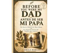 Before You Were My Dad (Antes de Ser Mi Papá): The Stories Behind the Man I Know / Las historias detrás del hombre que conozco