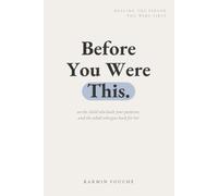 Before You Were This: Healing the Person You Were First: 1