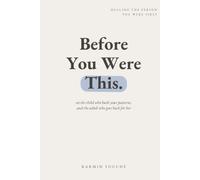 Before You Were This: Healing the Person You Were First