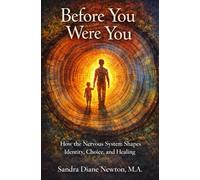 Before You Were You: How the Nervous System Shapes Identity, Choice, and Healing