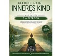 Befreie dein inneres Kind: WORKBOOK 3 - BEFREIEN
