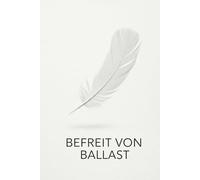 Befreit von Ballast: Der Weg zu mehr Zufriedenheit und Klarheit durch die Kraft des Minimalismus.