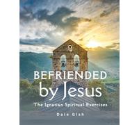 Befriended by Jesus: The Ignatian Spiritual Exercises