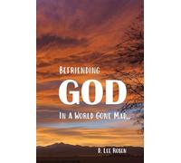 Befriending God in a World Gone Mad...