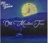 Beg, Steal Or Borrow - Old Mountain Time