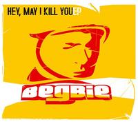 Begbie - Hey, may I kill you - EP