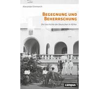 Begegnung und Beherrschung: Die Geschichte der Deutschen in Afrika