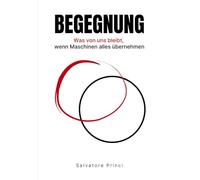 Begegnung: Was von uns bleibt, wenn Maschinen alles übernehmen