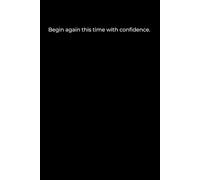 Begin Again - This Time with Confidence: A Minimalist Black Cover Journal for Self-Belief, Growth, and New Beginnings (120 Pages, 6x9)