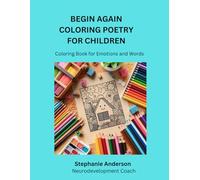 Begin Again Through Poetry and Coloring Book: Children's Coloring Book for Words and Emotions