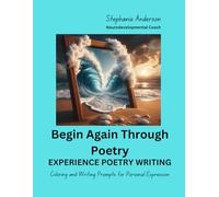 Begin Again Through Poetry: Experience Poetry / Coloring and Writing for Personal Expression