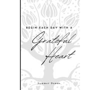 Begin Each Day With A Grateful Heart: Gratitude Journal