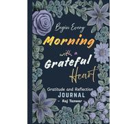 Begin Every Morning with a Grateful Heart: A 90-Day Gratitude and Reflection Journal to Grow a Thankful Mindset