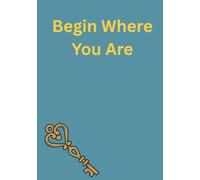 Begin Where You Are: How am I doing and what do I need to remember? Key edition