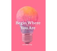Begin Where You Are: Open When Ready