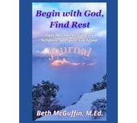 Begin with God, Find Rest: Daily Rhythms of Stillness, Scripture, and Spirit Led Action Journal