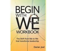 Begin With We Workbook: The Shift From Me to We That Transforms Leadership