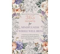 Beginner 365 Days of Journaling Prompts: A Mindfulness & Whole Well-Being Journal with One Gentle Question a Day for Self-Reflection, Clarity, and Personal Growth