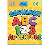 Beginner ABC 123 Adventure: Adventure in Learning Letters and Numbers for Ages 3-5