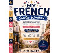 Beginner French Starter Workbook: Alphabet, First Words, Simple Sentences, and Everyday French Practice
