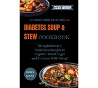 BEGINNER-FRIENDLY DIABETES SOUP & STEW COOKBOOK: Straightforward, Nutritious Recipes to Regulate Blood Sugar and Enhance Well-Being”