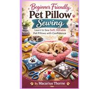 Beginner Friendly Pet Pillow Sewing: Learn to Sew Soft, Durable Pet Pillows with Confidence