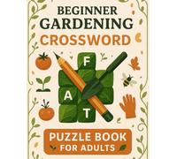 Beginner Gardening Crossword Puzzle Book for Adults: Fun Plant-Themed Brain Games for Gardeners, Seniors & Hobbyists | Relaxing Nature Crosswords for Mindful Moments & Memory Boost