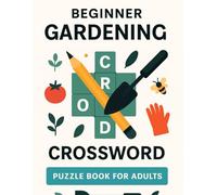 Beginner Gardening Crossword Puzzle Book for Adults: Fun Plant-Themed Brain Games for Gardeners, Seniors & Hobbyists | Relaxing Nature Crosswords for Mindful Moments & Memory Boost