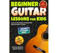 Beginner Guitar Lessons for Kids: Learn to Play Guitar and Read TAB Step-by-Step in 21 Days with Famous Easy Songs, Beginner Chords, Strumming and Supporting Video Tutorials