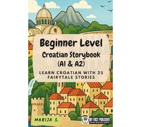 Beginner Level Croatian Storybook (A1 & A2): Learn Croatian with 25 Fairytale Stories