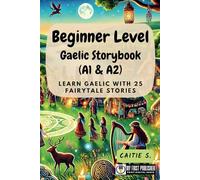 Beginner Level Gaelic Storybook (A1 & A2): Learn Gaelic with 25 Fairytale Stories