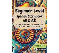 Beginner Level Spanish Storybook (A1 & A2): Learn Spanish with 25 Fairytale Stories