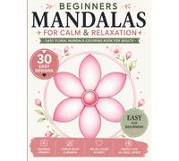 Beginner Mandala Coloring Book for Adults: Simple and Easy Mandalas for Relaxation, Stress Relief and Mindful Coloring