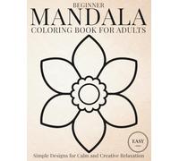 Beginner Mandala Coloring Book for Adults: Simple Designs for Calm and Creative Relaxation