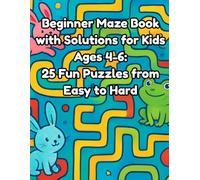 Beginner Maze Book with Solutions for Kids Ages 4-6: 25 Fun Puzzles from Easy to Hard