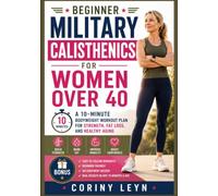 Beginner Military Calisthenics for Women Over 40: A 10-Minute Bodyweight Workout Plan for Strength, Fat Loss and Healthy Aging