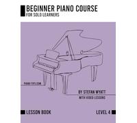 Beginner Piano Course Level 4 by Stefan Wyatt