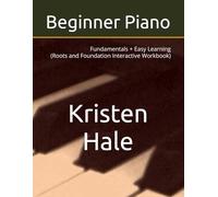 Beginner Piano: Fundamentals + Easy Learning (Roots and Foundation Interactive Workbook)