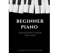 Beginner Piano Manuscript Paper for Kids: 3 Large Staves Per Page